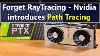 Forget Ray Tracing Nvidea Path Tracing Technology Is Here Nvidea Shows Off Gpu Patchtracing